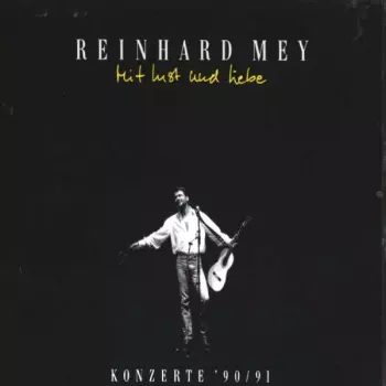 Reinhard Mey: Mit Lust Und Liebe - Konzerte '90/91