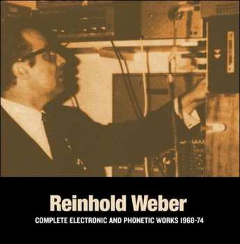 2LP Reinhold Weber: Complete Electronic And Phonetic Works 1968-74 460434