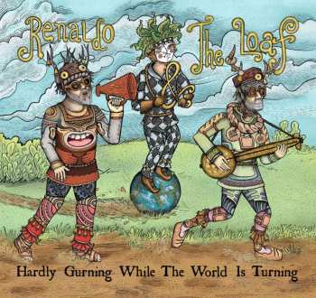 CD Renaldo & The Loaf: Hardly Gurning While The World Is Turning 526627