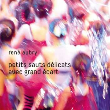 Album René Aubry: Petits Sauts Délicats Avec Grand Ecarts