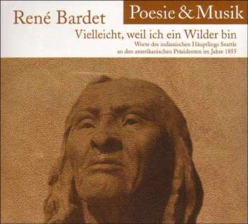 Album René Bardet: "Vielleicht Weil Ich Ein Wilder Bin..."