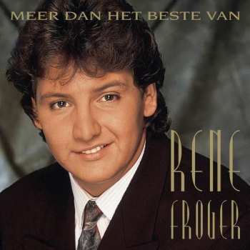 Album Rene Froger: Meer Dan Het Beste Van Rene Froger
