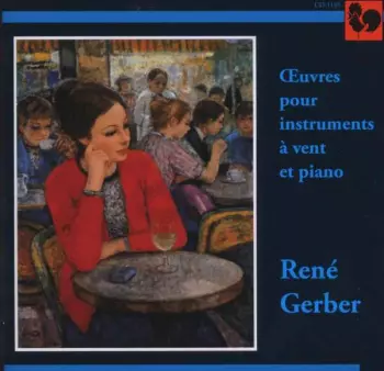 René Gerber: Oeuvres Pour Instruments A Vent Et Piano
