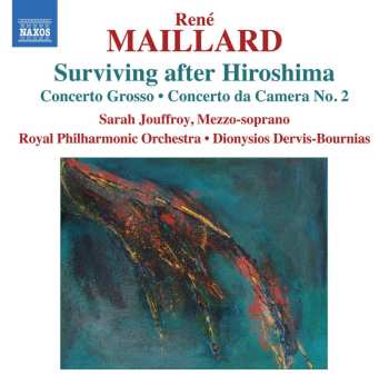 CD René Maillard: Surviving After Hiroshima, Concerto Grosso, Concerto Da Camera No.2 507702