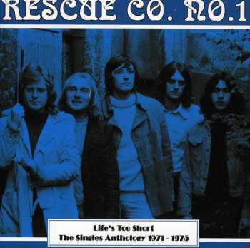 Rescue Co. No. 1: Life's Too Short - The Singles Anthology 1971-1975