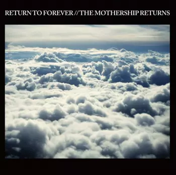 Return To Forever: The Mothership Returns