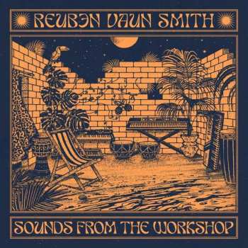 Reuben Vaun Smith: Sounds From The Workshop