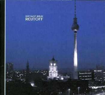 Album Reutoff: Gute Nacht, Berlin!