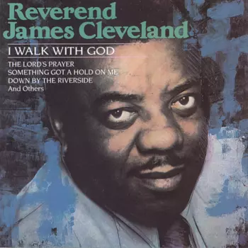Rev. James Cleveland: I Walk With God