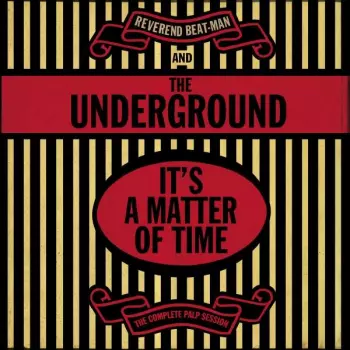 Reverend Beat-man & The Underground: It's A Matter Of Time-the Complete Palp Session