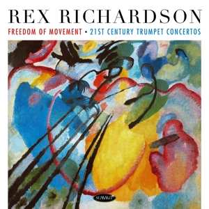 CD Rex Richardson: Freedom Of Movement: 21st Century Trumpet Concertos 477163