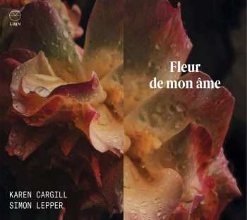 Reynaldo Hahn: Karen Cargill & Simon Lepper - Fleur De Mon Ame