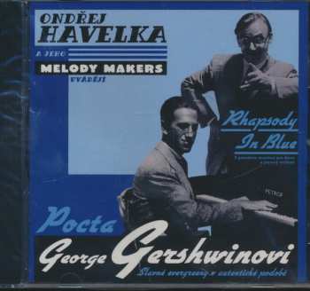 Album Ondřej Havelka A Jeho Melody Makers: Rhapsody In Blue (V Původním Aranžmá Pro Klavír A Jazzový Orchestr) Pocta George Gershwinovi (Slavné Evergreeny V Autentické Podobě)