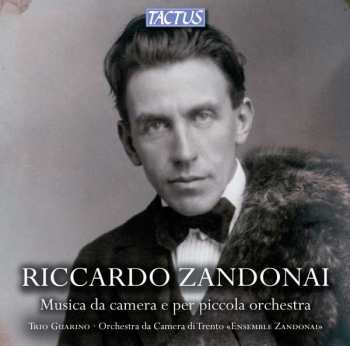 Riccardo Zandonai: Kammermusik & Werke Für Kleines Orchester