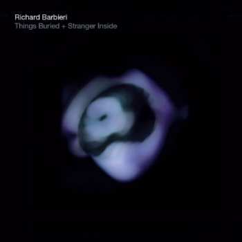 Richard Barbieri: Things Buried + Stranger Inside
