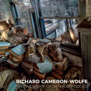 Richard Cameron-Wolfe: An Inventory Of Damaged Goods