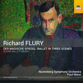Album Richard Flury: Der Magische Spiegel: Ballet In Three Scenes / Kleine Ballettmusik