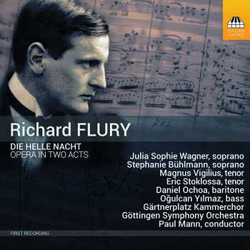 Album Richard Flury: Die Helle Nacht, Opera In Two Acts