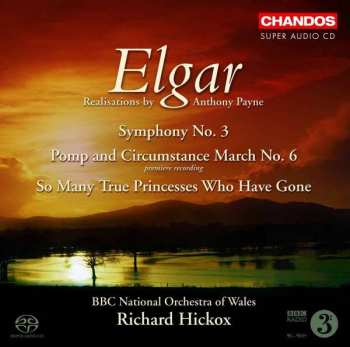 Album Richard Hickox: Elgar; Symphony No 3, Pomp and Circumstance March No 6, So Many Princesses Who Have Gone