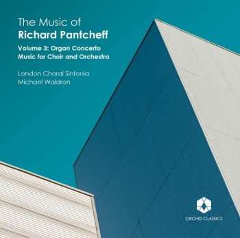CD Richard Pantcheff: The Music Of Richard Pantcheff (Volume 3: Organ Concerto, Music For Choir And Orchestra) 500805