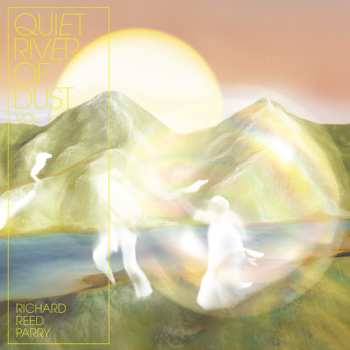 CD Richard Reed Parry: Quiet River Of Dust Vol. 1