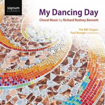 Album Richard Rodney Bennett: My Dancing Day (Choral Music By Richard Rodney Bennett)