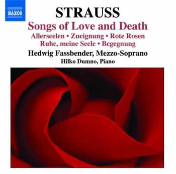 Richard Strauss: Songs Of Love And Death - Allerseelen - Zueignung - Rote Rosen - Ruhe, Meine Seele - Begegnung