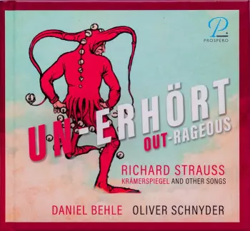 Richard Strauss: Un-erhört = Out-rageous (Krämerspiegel And Other Songs)