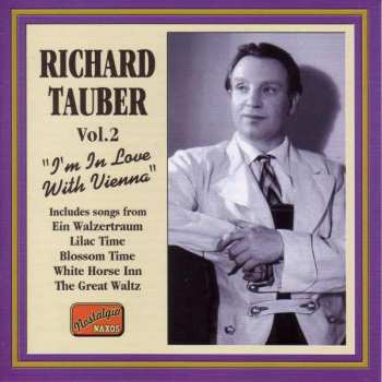 Richard Tauber: Vol.2 "I'm In Love With Vienna"