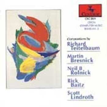 CD Martin Bresnick: CDCM Computer Music Series Vol. 2: Compositions By Richard Teitelbaum / Martin Bresnick / Neil B Rolnick / Rick Baitz / Scott Lindroth