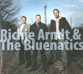 Richie Arndt & The Bluenatics: The Blue Side Of