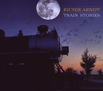 Album Richie Arndt: Train Stories