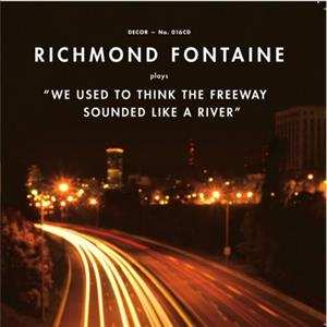 Album Richmond Fontaine: We Used To Think The Freeway Sounded Like A River