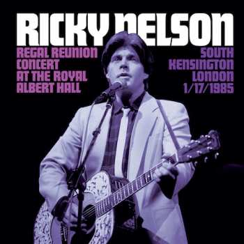 Album Ricky Nelson: Regal Reunion Concert At The The Royal Albert Hall London South Kessington 11/17/1985L