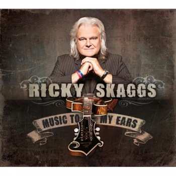 Album Ricky Skaggs & Kentucky Thunder: Music To My Ears