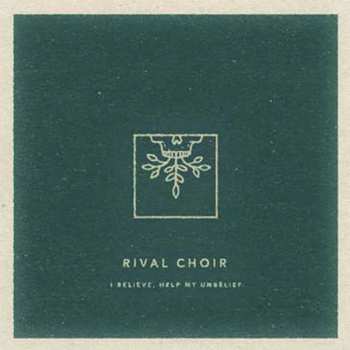 Album Rival Choir: I Believe, Help My Unbelief
