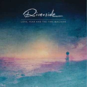 Album Riverside: Love, Fear And The Time Machine