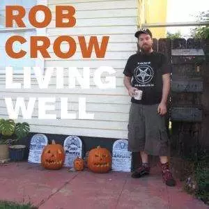 Rob Crow: Living Well