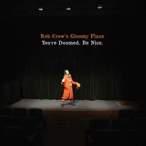 Rob Crow's Gloomy Place: You're Doomed. Be Nice.