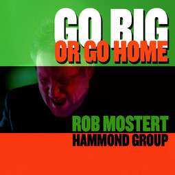 Album Rob -hammond Gro Mostert: Go Big Or Go Home