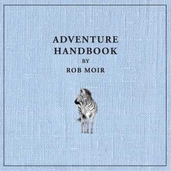 Album Rob Moir:  Adventure Handbook