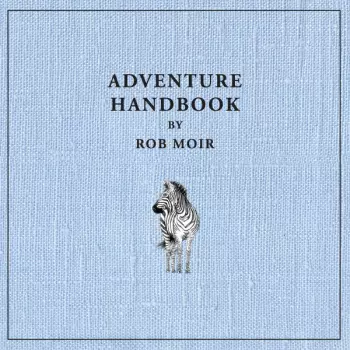 Rob Moir:  Adventure Handbook