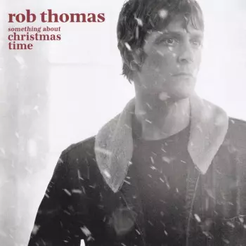 Rob Thomas: Something About Christmas Time