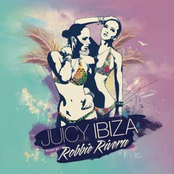 Album Robbie Rivera: Juicy Ibiza