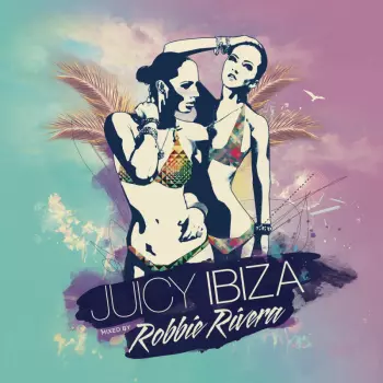 Robbie Rivera: Juicy Ibiza