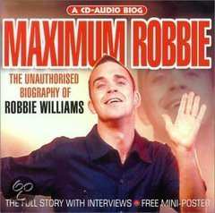 Album Robbie Williams: Maximum Robbie (The Unauthorised Biography Of Robbie Williams)