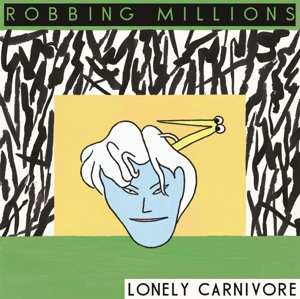 Album Robbing Millions: Lonely Carnivore