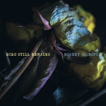 Album Robert Ascroft: Echo Still Remains