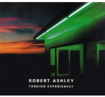 Album Robert Ashley: Foreign Experiences
