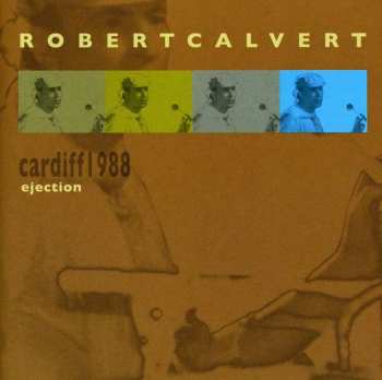 Album Robert Calvert: Ejection (Cardiff 1988)